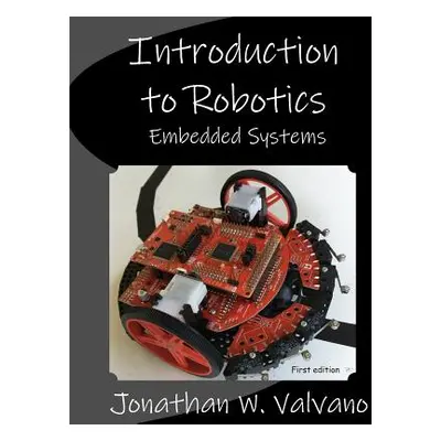 "Embedded Systems: Introduction to Robotics" - "" ("Valvano Jonathan W.")