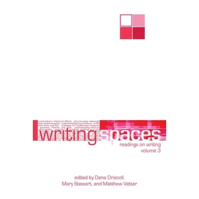 "Writing Spaces: Readings on Writing Volume 3" - "" ("Driscoll Dana")