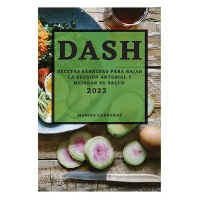 "Dash 2022: Recetas Sabrosas Para Bajar La Presin Arterial Y Mejorar Su Salud" - "" ("Carreras M