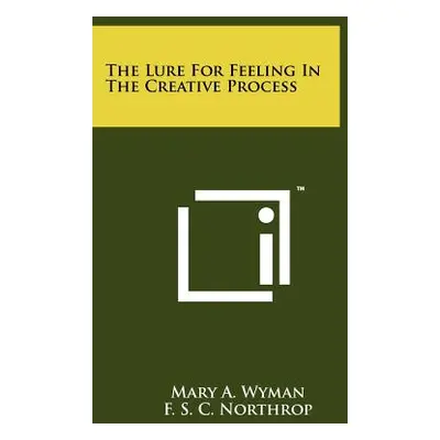 "The Lure For Feeling In The Creative Process" - "" ("Wyman Mary A.")