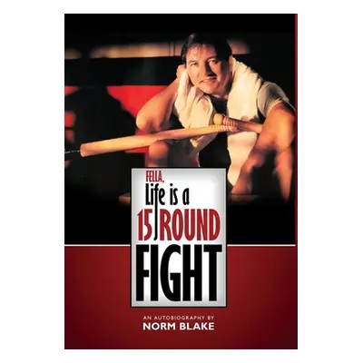 "Fella, Life is a 15 Round Fight: An Autobiography by Norm Blake" - "" ("Blake Norm")