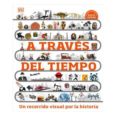 "A Travs del Tiempo (Timelines of Everything): Un Recorrido Visual Por La Historia" - "" ("Dk")