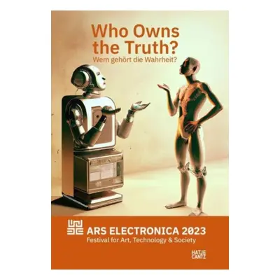 "Ars Electronica 2023 Festival for Art, Technology, and Society" - "Who Owns the Truth?" ("")