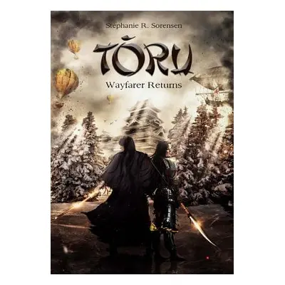 "Toru: Wayfarer Returns" - "" ("Sorensen Stephanie R.")