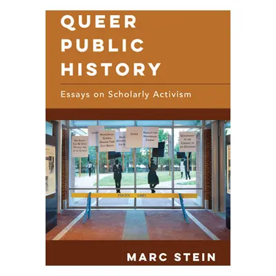 "Queer Public History: Essays on Scholarly Activism" - "" ("Stein Marc")