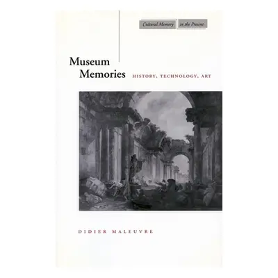 "Museum Memories: History, Technology, Art" - "" ("Maleuvre Didier")