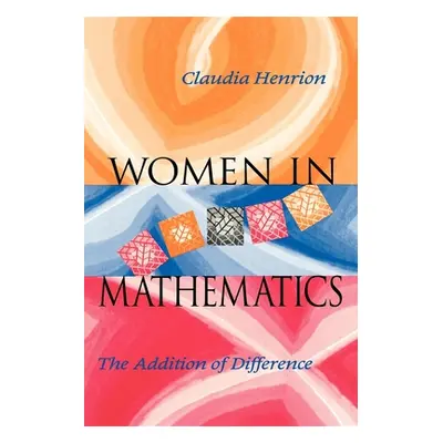 "Women in Mathematics: The Addition of Difference" - "" ("Henrion Claudia")