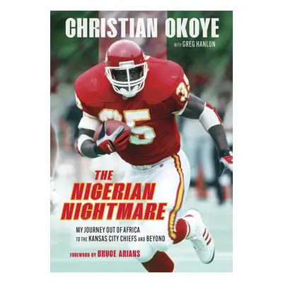 "The Nigerian Nightmare: My Journey Out of Africa to the Kansas City Chiefs and Beyond" - "" ("O