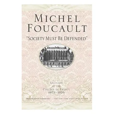 "Society Must Be Defended: Lectures at the Collhge de France, 1975-76" - "" ("Foucault Michel")