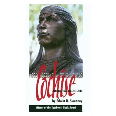 "Cochise: Chiricahua Apache Chief" - "" ("Sweeney Edwin R.")