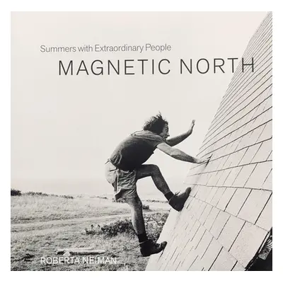 "Magnetic North: Summers with Extraordinary People" - "" ("Neiman Roberta")