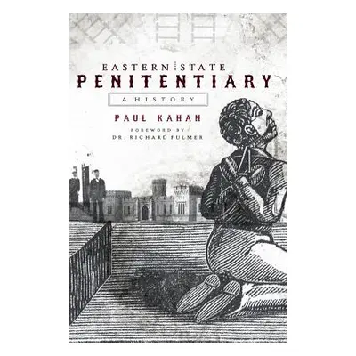 "Eastern State Penitentiary: A History" - "" ("Kahan Paul")