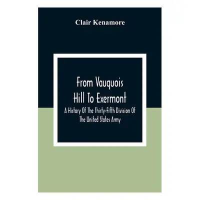 "From Vauquois Hill To Exermont: A History Of The Thirty-Fifth Division Of The United States Arm