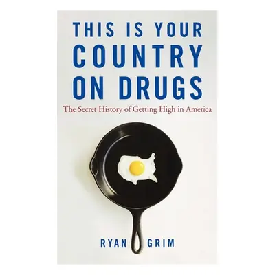 "This Is Your Country on Drugs: The Secret History of Getting High in America" - "" ("Grim Ryan"