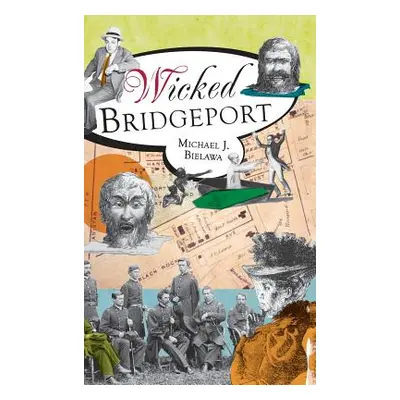 "Wicked Bridgeport" - "" ("Bielawa Michael J.")