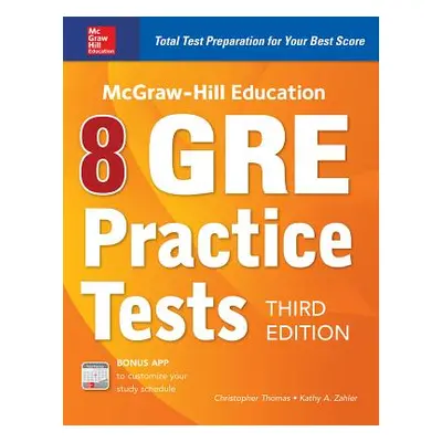 "McGraw-Hill Education 8 GRE Practice Tests, Third Edition" - "" ("Zahler Kathy")