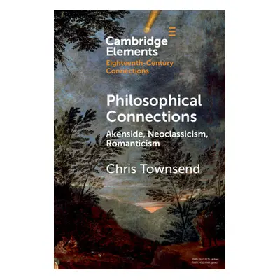 "Philosophical Connections: Akenside, Neoclassicism, Romanticism" - "" ("Townsend Chris")