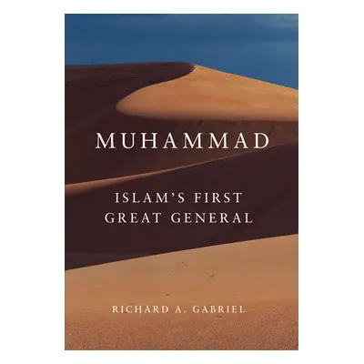 "Muhammad: Islam's First Great Generalvolume 11" - "" ("Gabriel Richard A.")