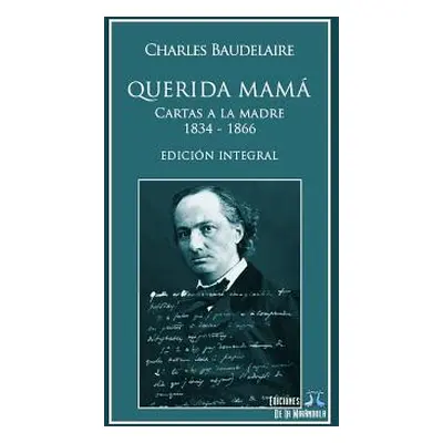 "Querida Mam: Cartas a la Madre 1834-1866. Edicin Integral" - "" ("Camara Carlos")