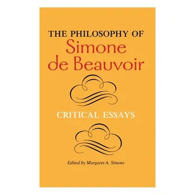 "The Philosophy of Simone de Beauvoir: Critical Essays" - "" ("Simons Margaret A.")