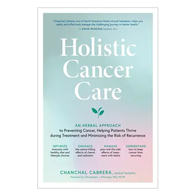 "Holistic Cancer Care: An Herbal Approach to Reducing Cancer Risk, Helping Patients Thrive Durin