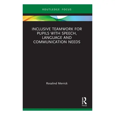 "Inclusive Teamwork for Pupils with Speech, Language and Communication Needs" - "" ("Merrick Ros