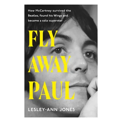 "Fly Away Paul" - "How Paul McCartney survived the Beatles and found his Wings" ("Jones Lesley-A