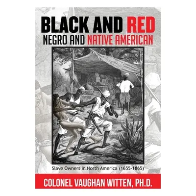 "Black and Red: Negro and Native American: Slave Owners in North America (1655-1865)" - "" ("Wit