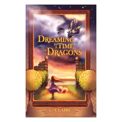 "Dreaming in a Time of Dragons" - "" ("Claire G.")