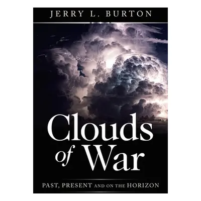 "Clouds of War: Past, Present and on the Horizon" - "" ("Burton Jerry L.")