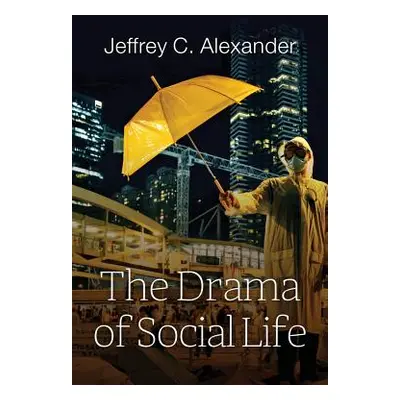 "The Drama of Social Life" - "" ("Alexander Jeffrey C.")