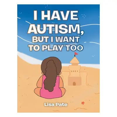 "I Have Autism, but I Want to Play Too" - "" ("Pate Lisa")