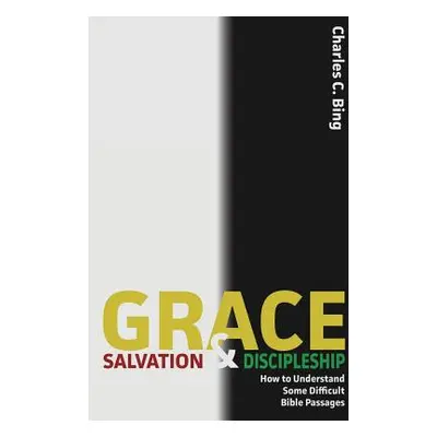 "Grace, Salvation, and Discipleship: How to Understand Some Difficult Bible Passages" - "" ("Bin