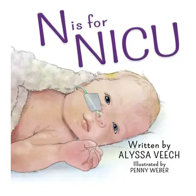 "N is for NICU: An Alphabet Book about the Neonatal Intensive Care Unit" - "" ("Veech Alyssa")