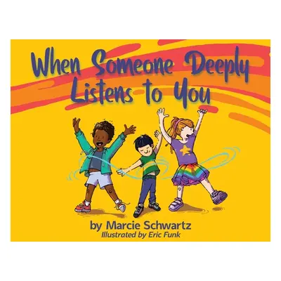 "When Someone Deeply Listens to You" - "" ("Schwartz Marcie B.")