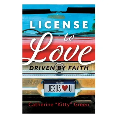 "License to Love: Driven by Faith" - "" ("Green Catherine Kitty")