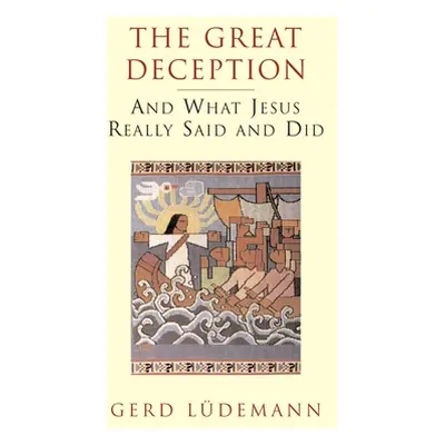 "The Great Deception: And What Jesus Really Said and Did" - "" ("Ludemann Gerd")