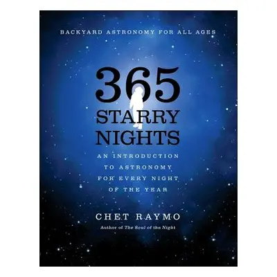 "365 Starry Nights: An Introduction to Astronomy for Every Night of the Year" - "" ("Raymo Chet"