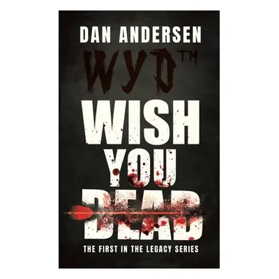 "WYD Wish You Dead: The First In The Legacy Series" - "" ("Andersen Dan")