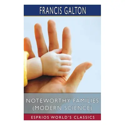 "Noteworthy Families (Modern Science) (Esprios Classics)" - "" ("Galton Francis")