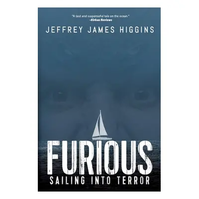 "Furious: Sailing into Terror" - "" ("Higgins Jeffrey James")