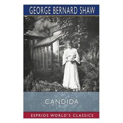 "Candida (Esprios Classics)" - "" ("Shaw George Bernard")