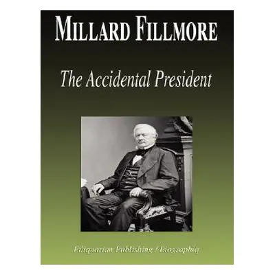 "Millard Fillmore - The Accidental President (Biography)" - "" ("Biographiq")