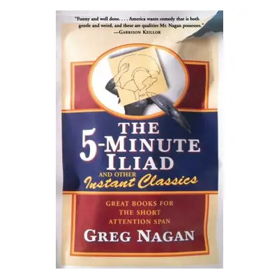 "The Five Minute Iliad Other Instant Classics: Great Books for the Short Attention Span" - "" ("