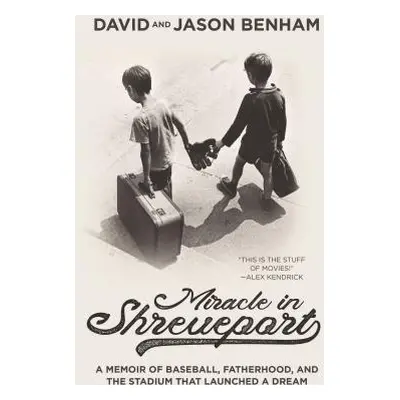 "Miracle in Shreveport: A Memoir of Baseball, Fatherhood, and the Stadium That Launched a Dream"