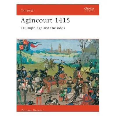 "Agincourt 1415: Triumph Against the Odds" - "" ("Bennett Matthew")