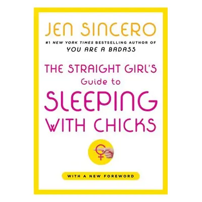 "The Straight Girl's Guide to Sleeping with Chicks" - "" ("Sincero Jen")