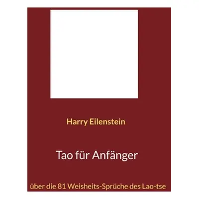 "Tao fr Anfnger: ber die 81 Weisheits-Sprche des Lao-tse" - "" ("Eilenstein Harry")