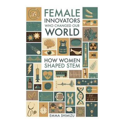 "Female Innovators Who Changed Our World: How Women Shaped Stem" - "" ("Green Emma")