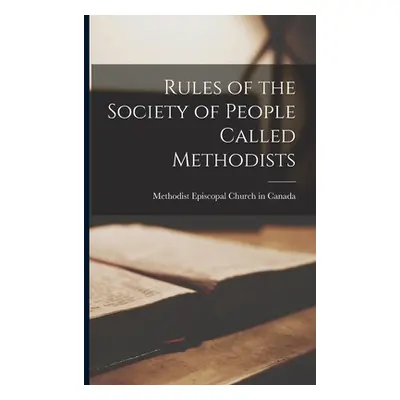 "Rules of the Society of People Called Methodists [microform]" - "" ("Methodist Episcopal Church